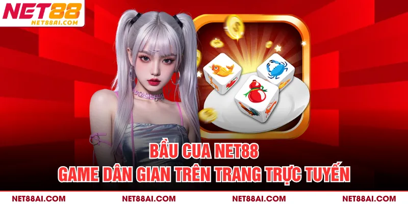 Bầu Cua NET88 game dân gian trên trang trực tuyến