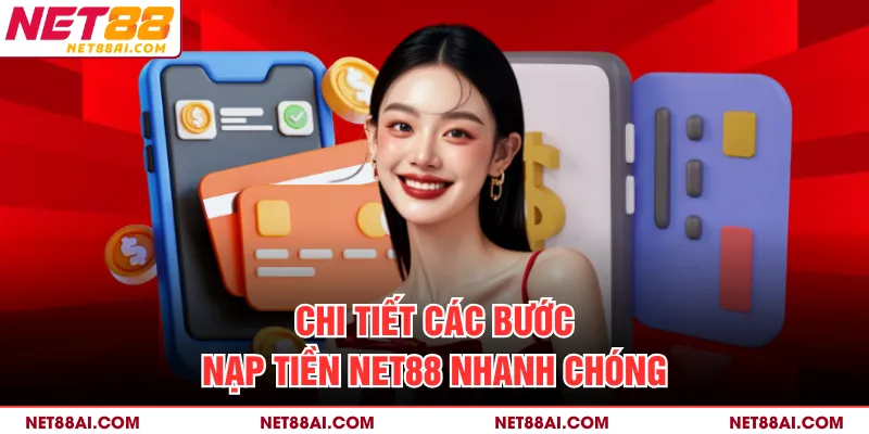 Chi tiết các bước nạp tiền NET88 nhanh chóng