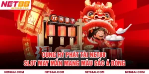 Cung Hỷ Phát Tài NET88 – Slot May Mắn Mang Màu Sắc Á Đông