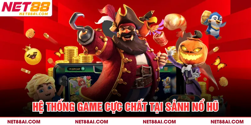 Hệ thống game cực chất tại sảnh nổ hũ