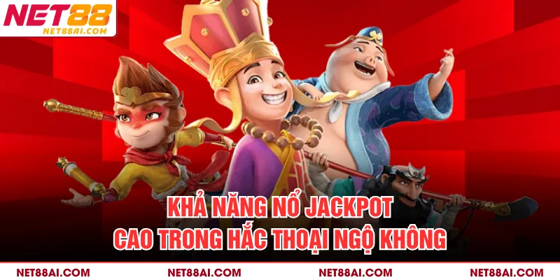 Khả năng nổ Jackpot cao trong Hắc Thoại Ngộ Không