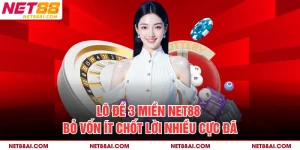 Lô đề 3 miền NET88 - Bỏ Vốn Ít Chốt Lời Nhiều Cực Đã