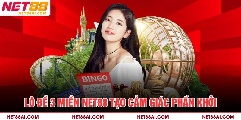 Lô đề 3 miền NET88 tạo cảm giác phấn khởi