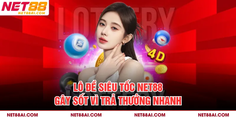 Lô đề siêu tốc NET88 gây sốt vì trả thưởng nhanh
