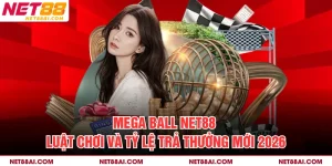 Mega Ball NET88 – Luật Chơi Và Tỷ Lệ Trả Thưởng Mới 2026