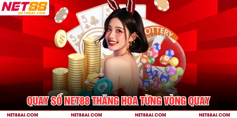 Quay số NET88 thăng hoa từng vòng quay