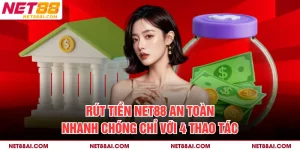 Rút Tiền NET88 An Toàn, Nhanh Chóng Chỉ Với 4 Thao Tác
