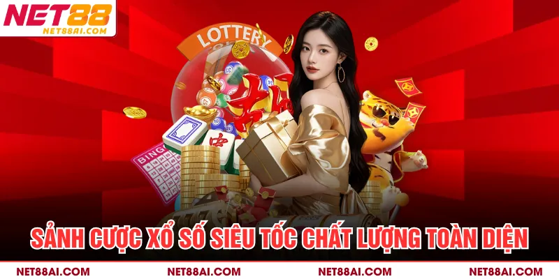 Sảnh cược xổ số siêu tốc chất lượng toàn diện