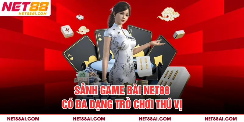 Sảnh game bài NET88 có đa dạng trò chơi thú vị