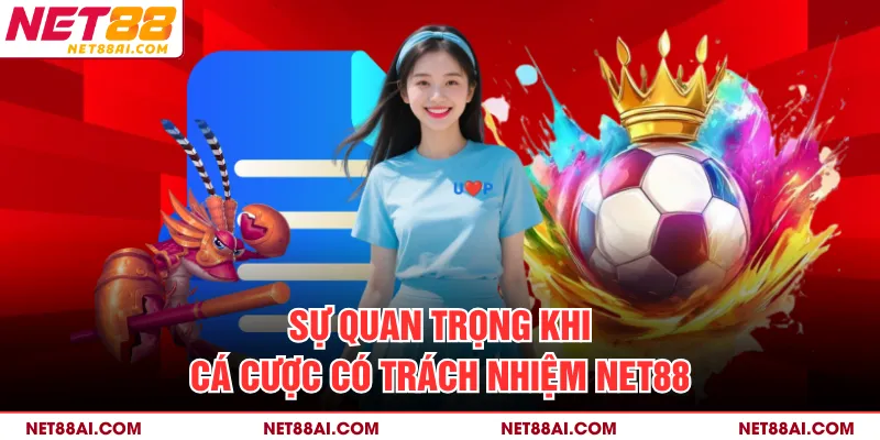 Sự quan trọng khi cá cược có trách nhiệm NET88