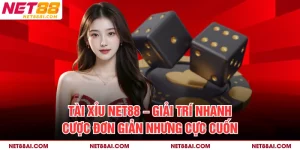 Tài Xỉu NET88 – Giải Trí Nhanh, Cược Đơn Giản Nhưng Cực Cuốn