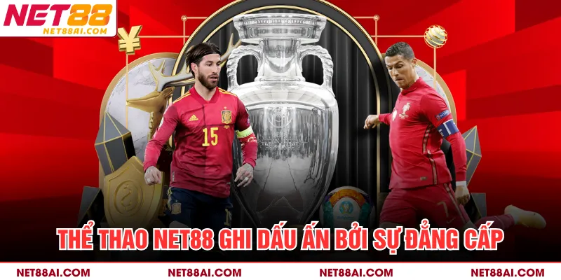 Thể thao NET88 ghi dấu ấn bởi sự đẳng cấp