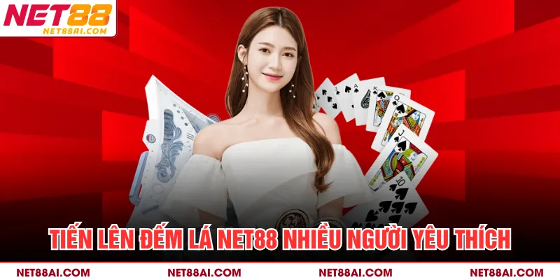 Tiến lên đếm lá NET88 nhiều người yêu thích