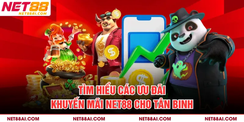 Tìm hiểu các ưu đãi khuyến mãi NET88 cho tân binh