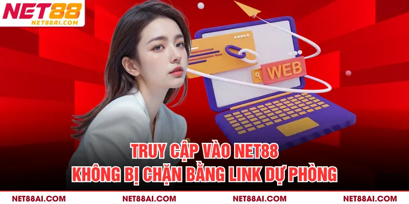 Truy cập vào NET88 không bị chặn bằng link dự phòng