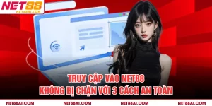 Truy Cập Vào NET88 Không Bị Chặn Với 3 Cách An Toàn