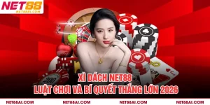 Xì Dách NET88 – Luật Chơi Và Bí Quyết Thắng Lớn 2026